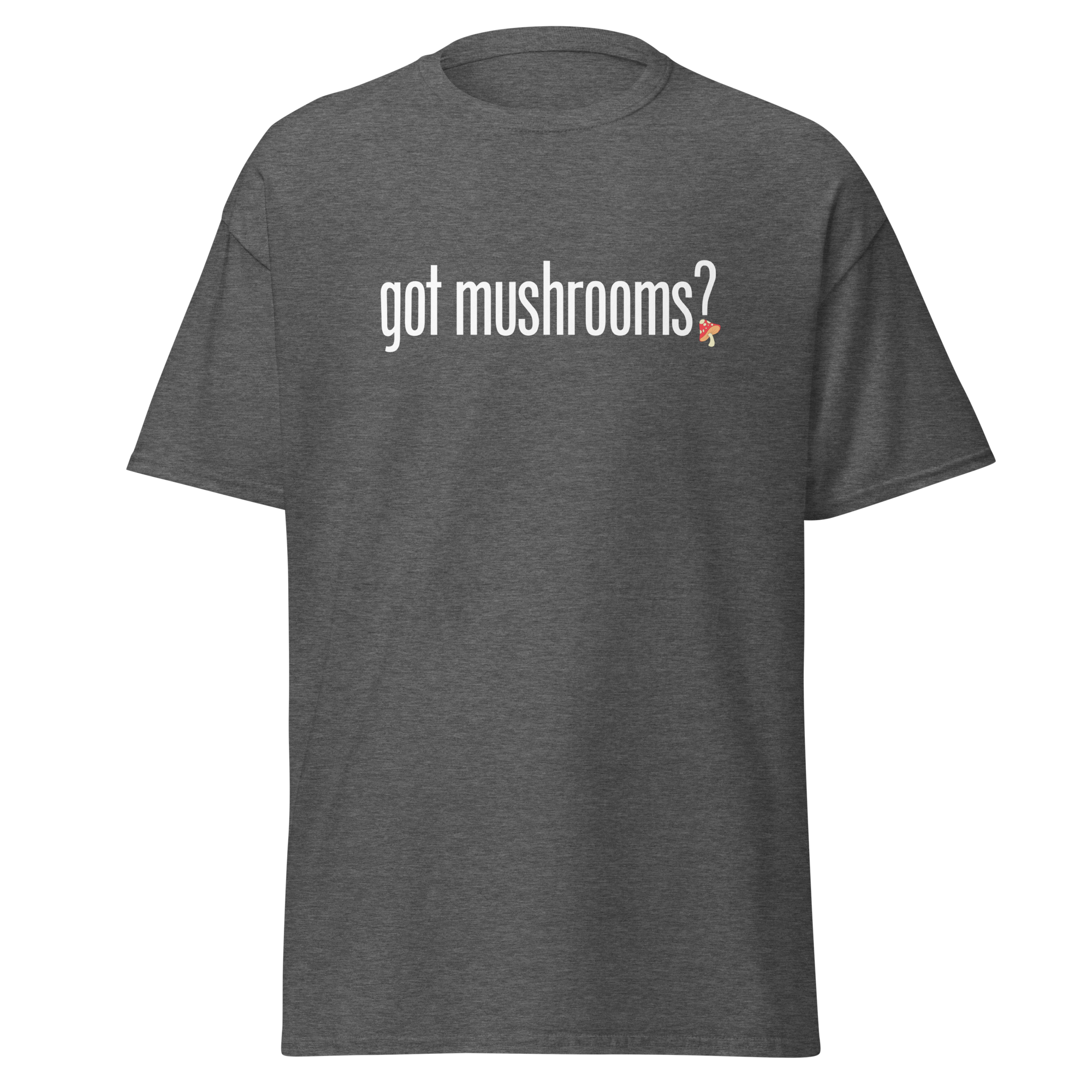 T-Shirt | Got Mushroom? | Natural Medicine Apparel
