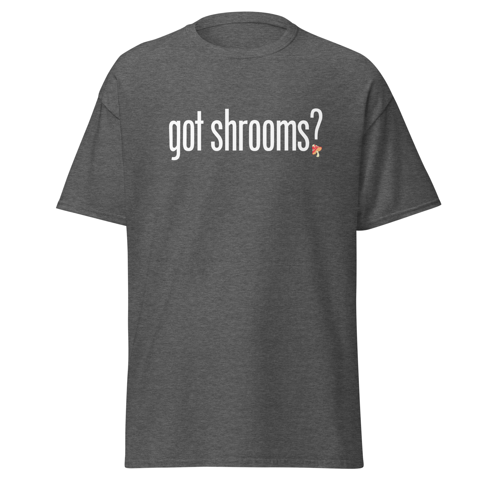 T-Shirt | Got Shrooms? | Mental Health Awareness Tee