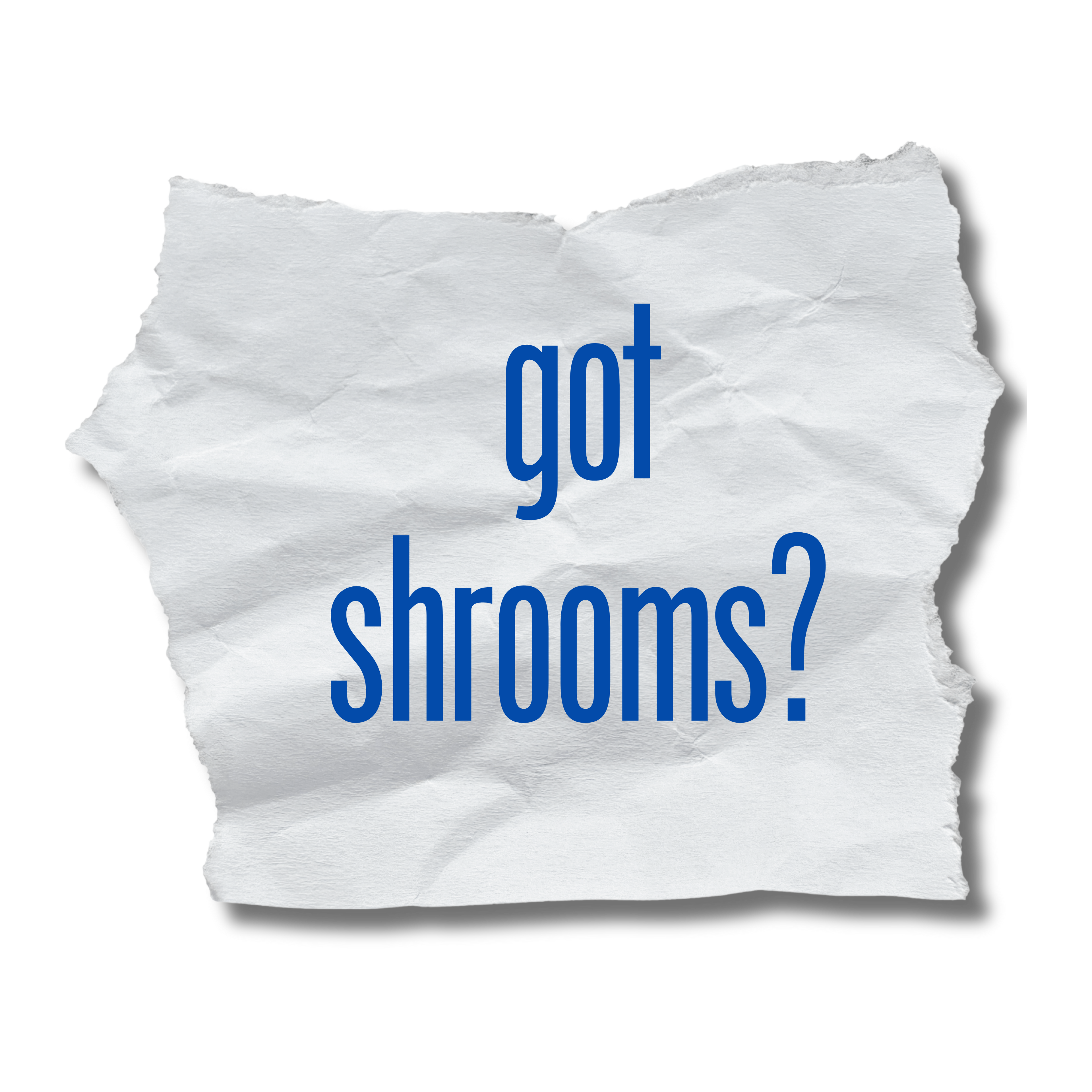 Got Shrooms?