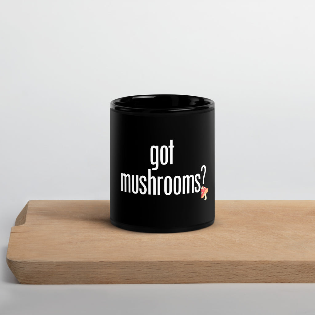 Got Mushrooms? | Black Glossy Mug