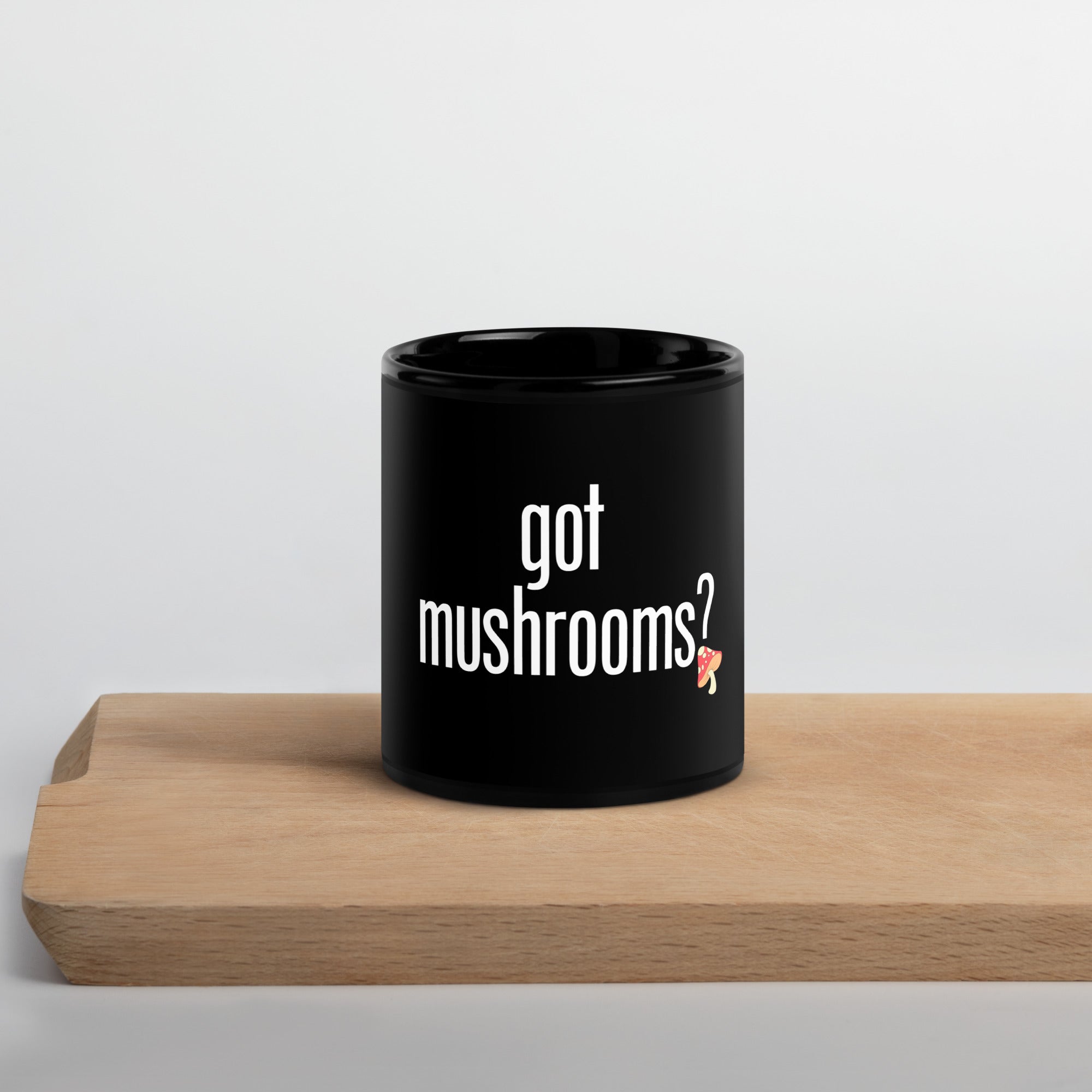 Got Mushrooms? | Black Glossy Mug