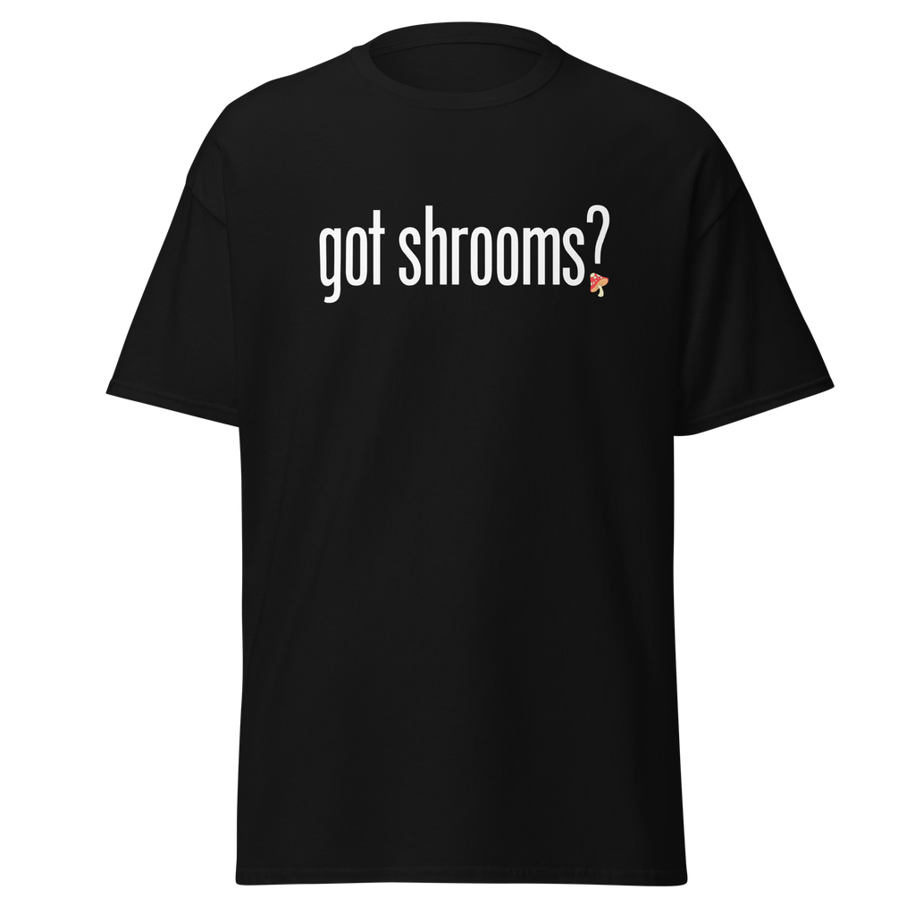 T-Shirt | Got Shrooms? | Mental Health Awareness Tee