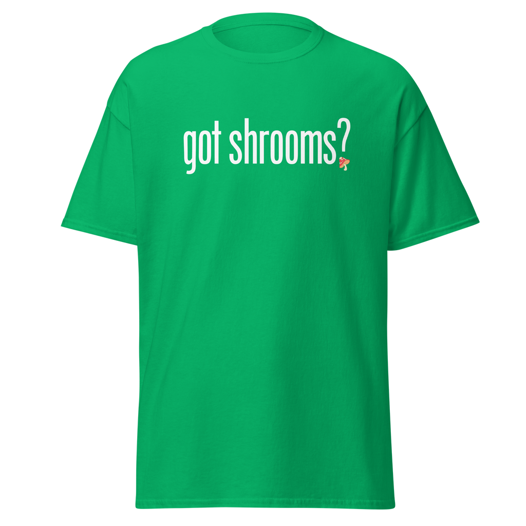 T-Shirt | Got Shrooms? | Mental Health Awareness Tee