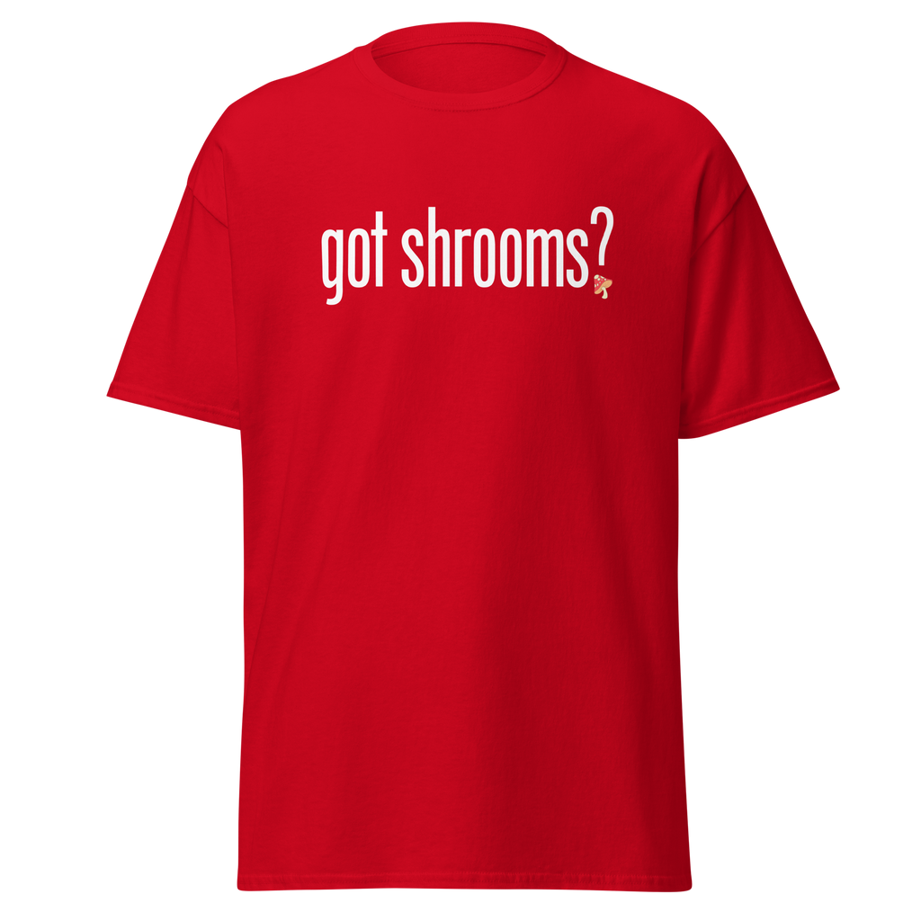 T-Shirt | Got Shrooms? | Mental Health Awareness Tee